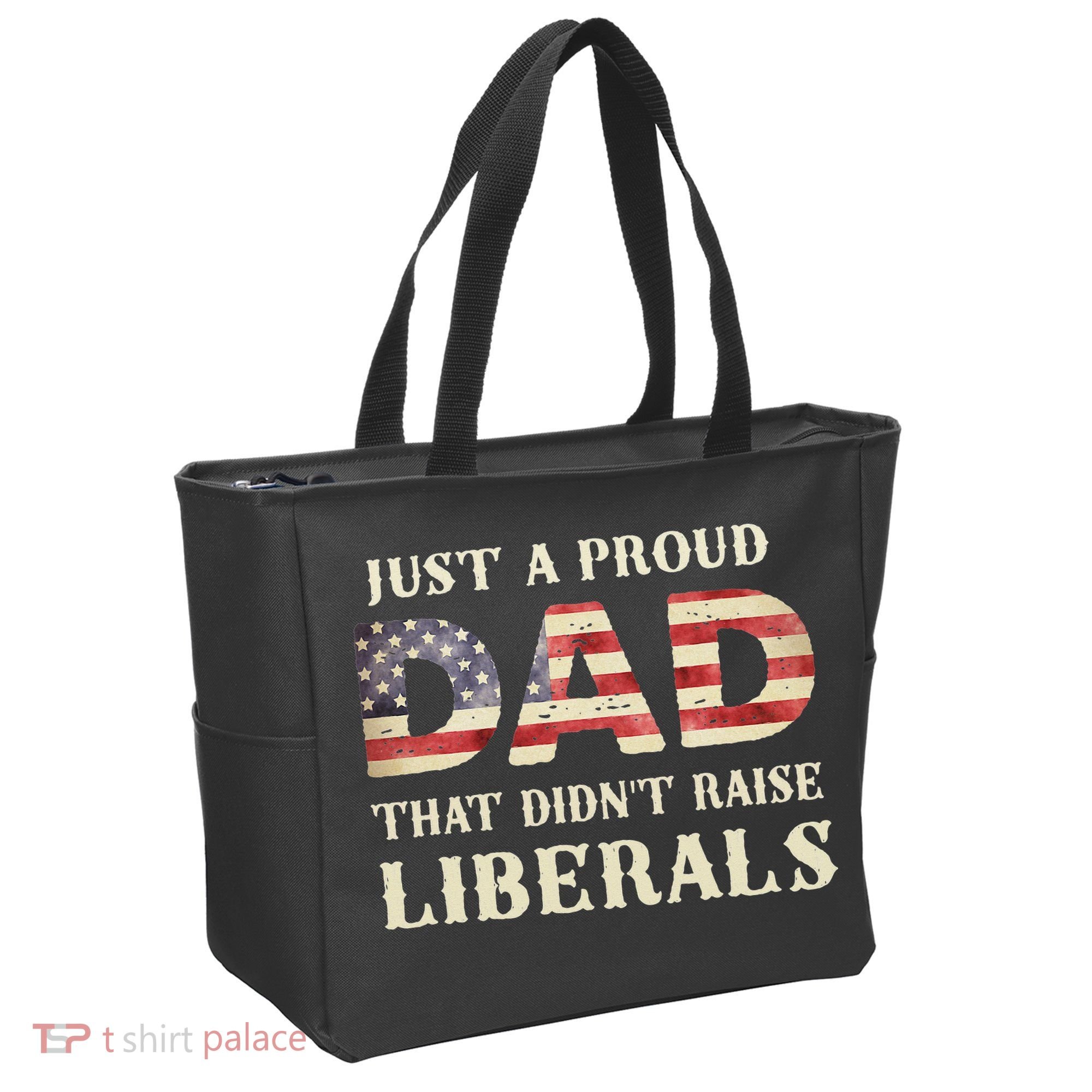 Just A Proud Dad That Didn't Raise Liberals Father's Day Tote Bag