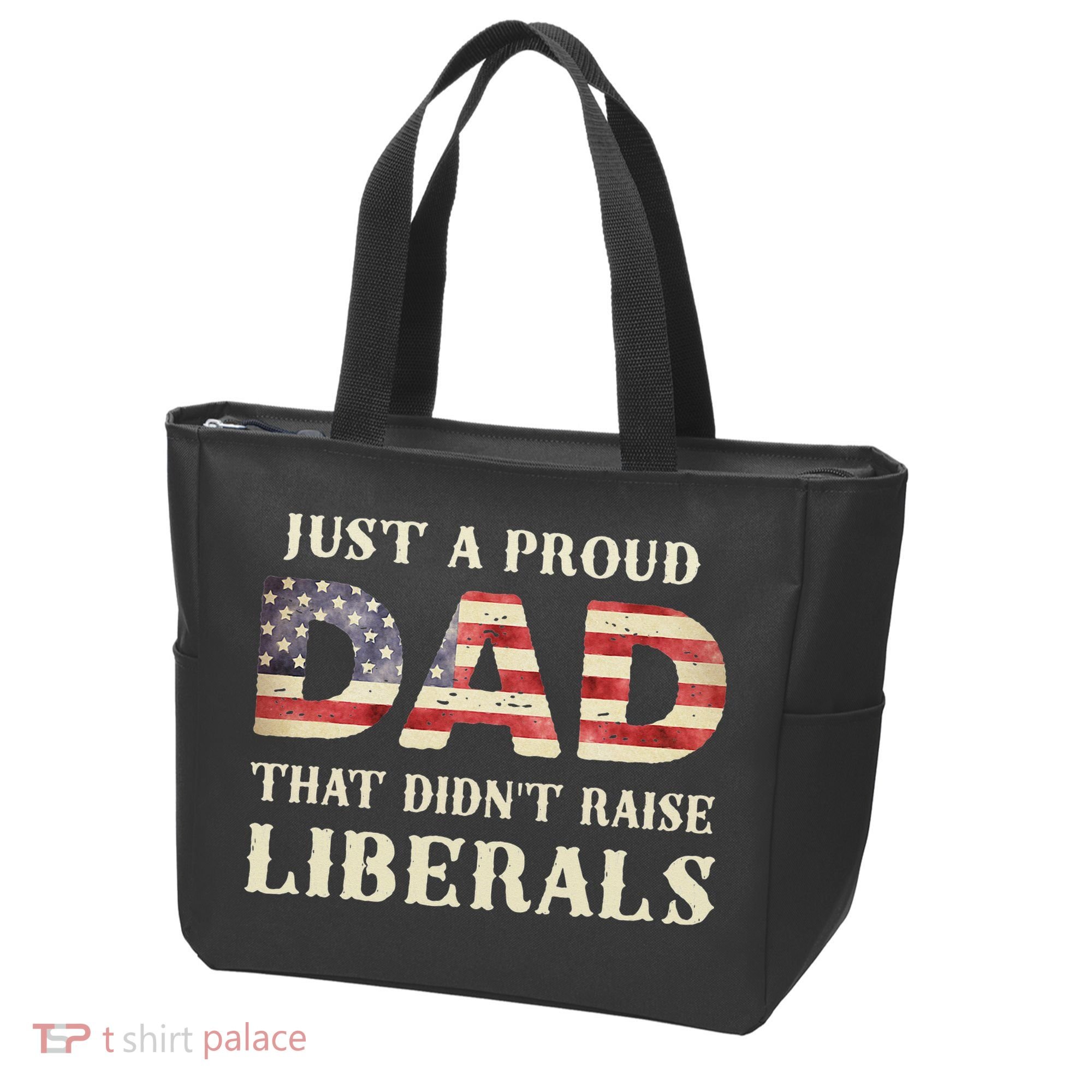Just A Proud Dad That Didn't Raise Liberals Father's Day Tote Bag