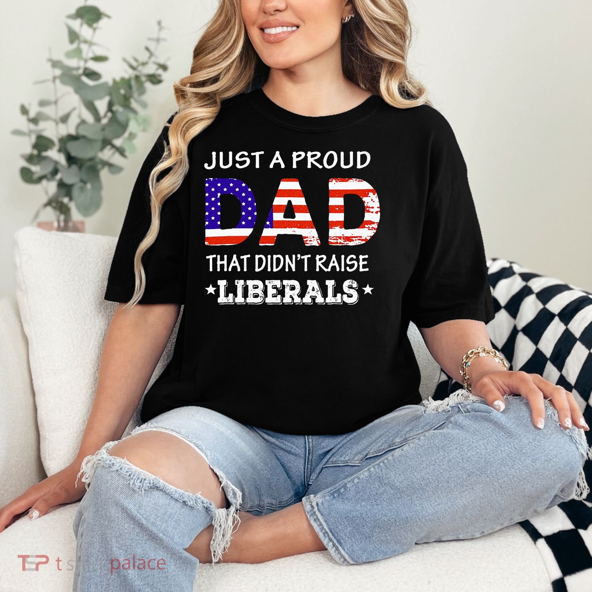 Just A Proud Dad Who didn't Raise Liberals Funny fathers Day Comfort Colors T-Shirt