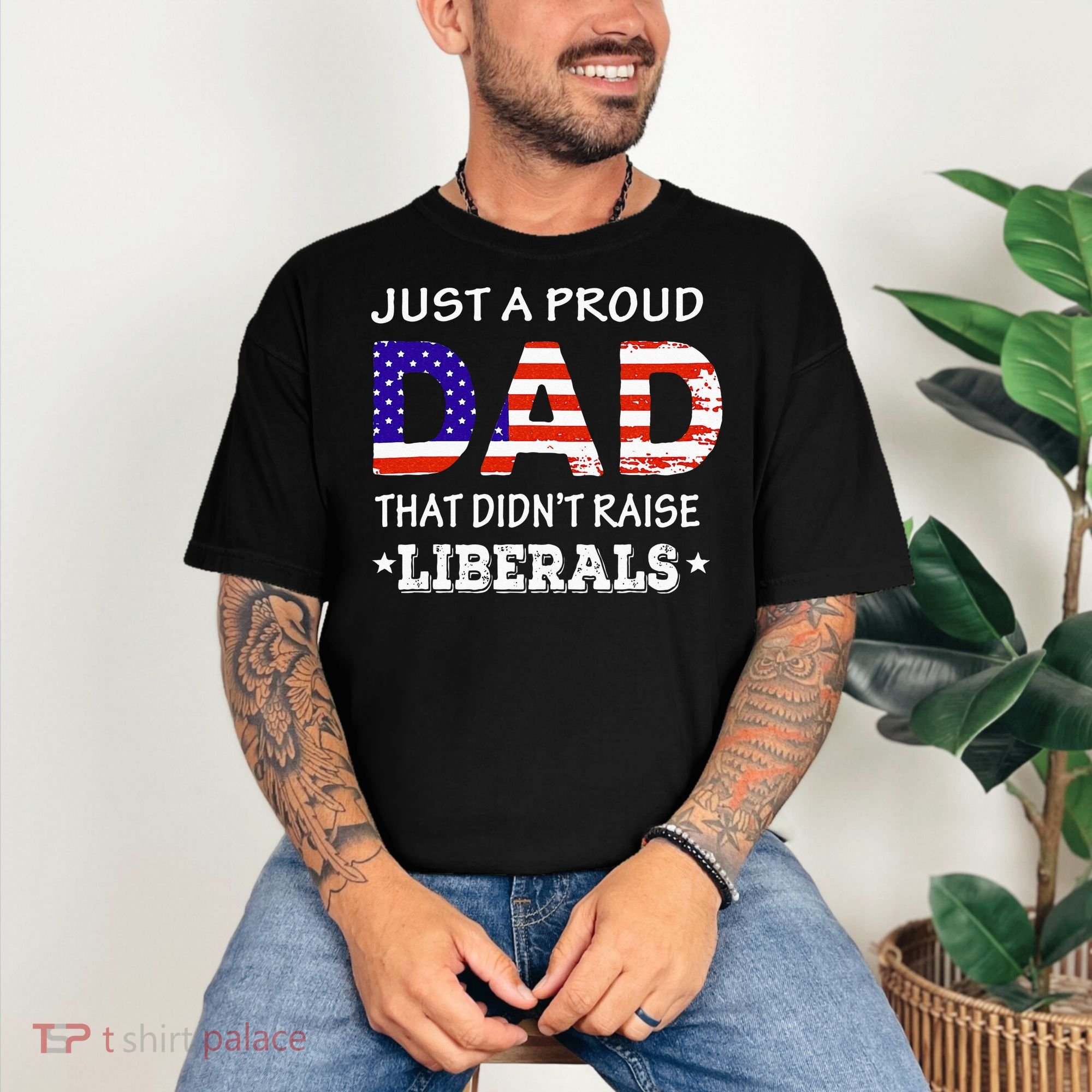 Just A Proud Dad Who didn't Raise Liberals Funny fathers Day Comfort Colors T-Shirt