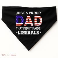 Just A Proud Dad Who didn't Raise Liberals Funny fathers Day USA-Made Doggie Bandana thumb 0