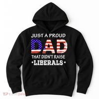 Just A Proud Dad Who didn't Raise Liberals Funny fathers Day Hoodie thumb 0