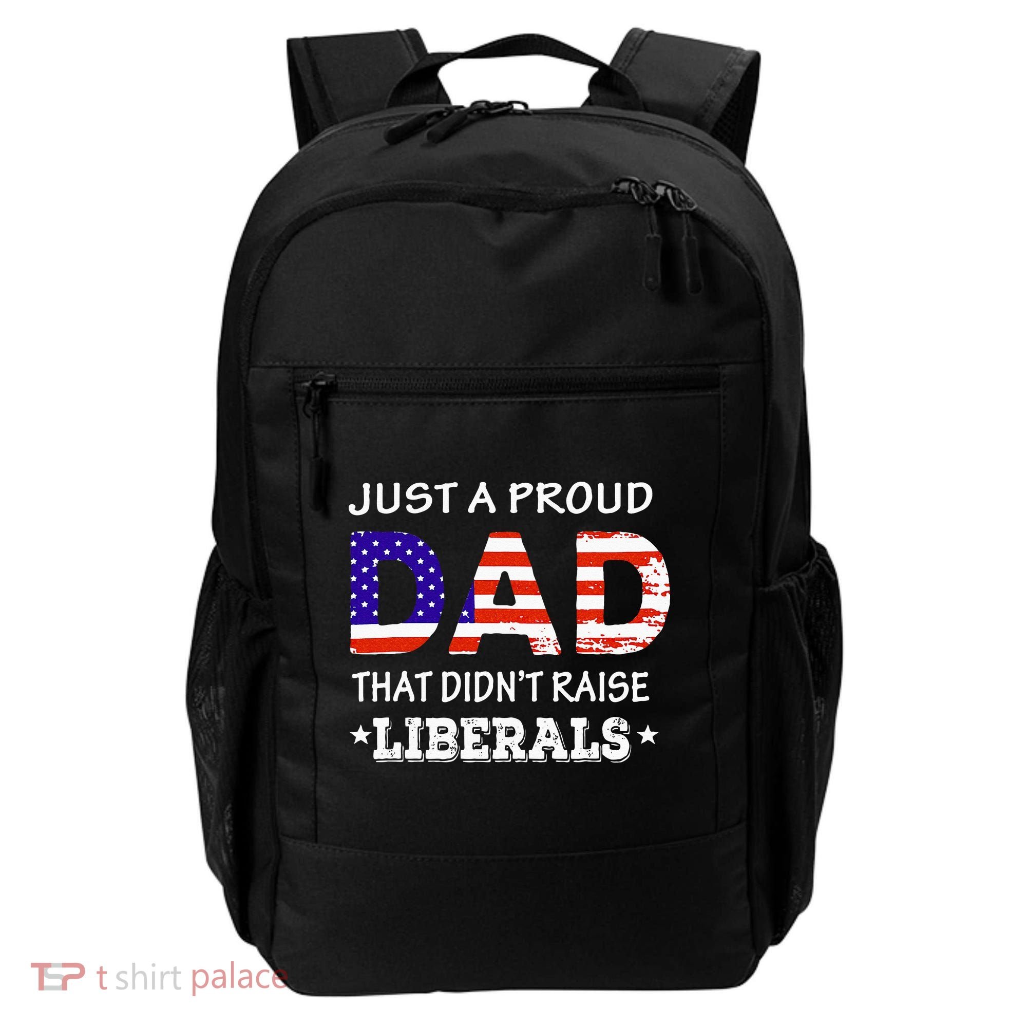 Just A Proud Dad Who didn't Raise Liberals Funny fathers Day Backpack