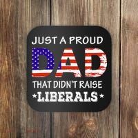 Just A Proud Dad Who didn't Raise Liberals Funny fathers Day Coaster thumb 0