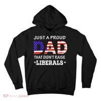 Just A Proud Dad Who didn't Raise Liberals Funny fathers Day Tall Hoodie thumb 0