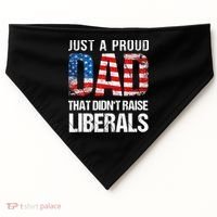 Just A Proud Dad That Didn T Raise Liberals 4th Of July USA-Made Doggie Bandana thumb 0