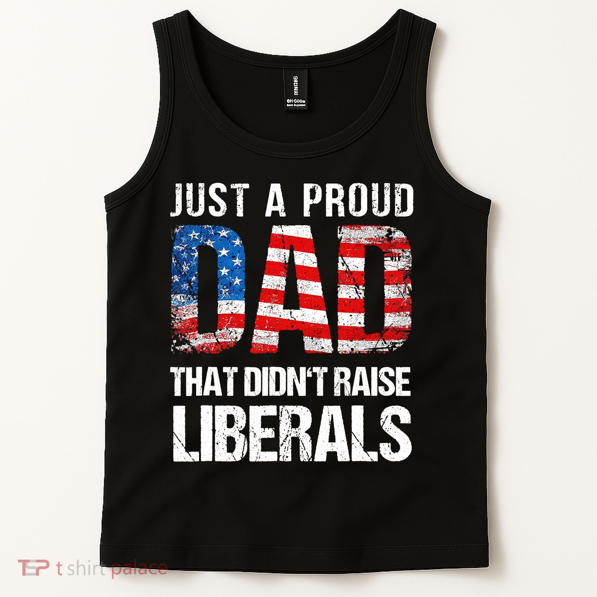 Just A Proud Dad That Didn T Raise Liberals 4th Of July Tank Top