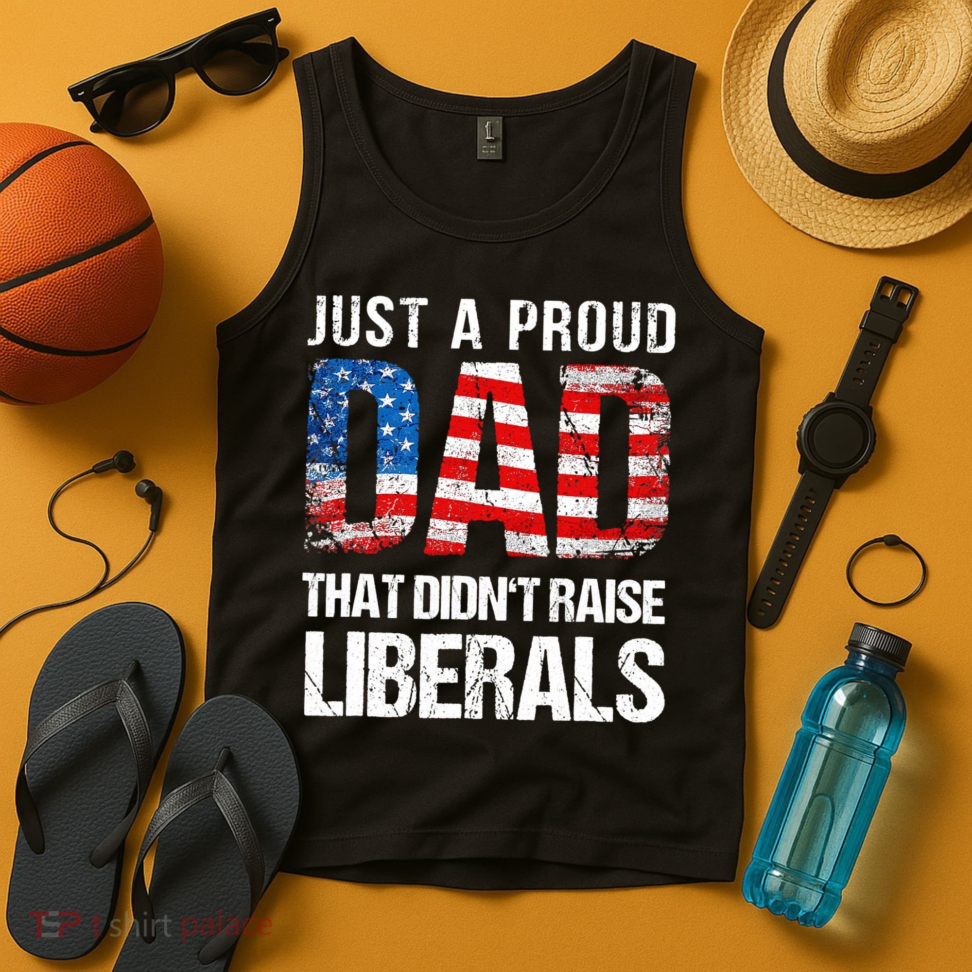 Just A Proud Dad That Didn T Raise Liberals 4th Of July Tank Top