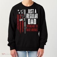 Just A Regular Dad Trying Not To Raise Liberals Funny Gift Gun Rights Gift Women's Sweatshirt thumb 0