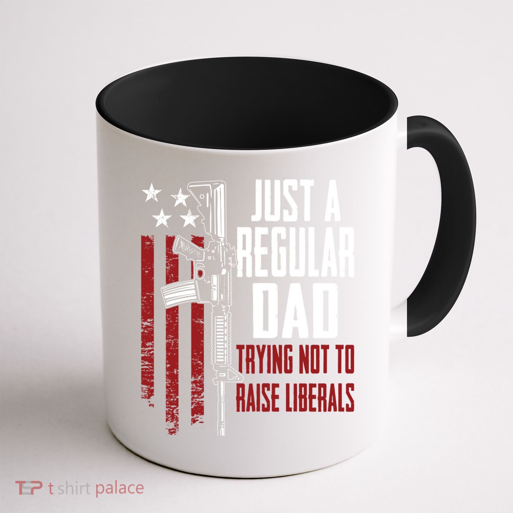 Just A Regular Dad Trying Not To Raise Liberals Funny Gift Gun Rights Gift Coffee Mug