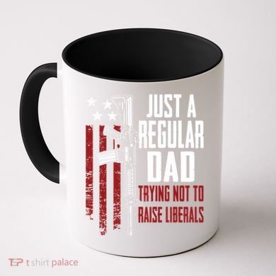 Just A Regular Dad Trying Not To Raise Liberals Funny Gift Gun Rights Gift Coffee Mug