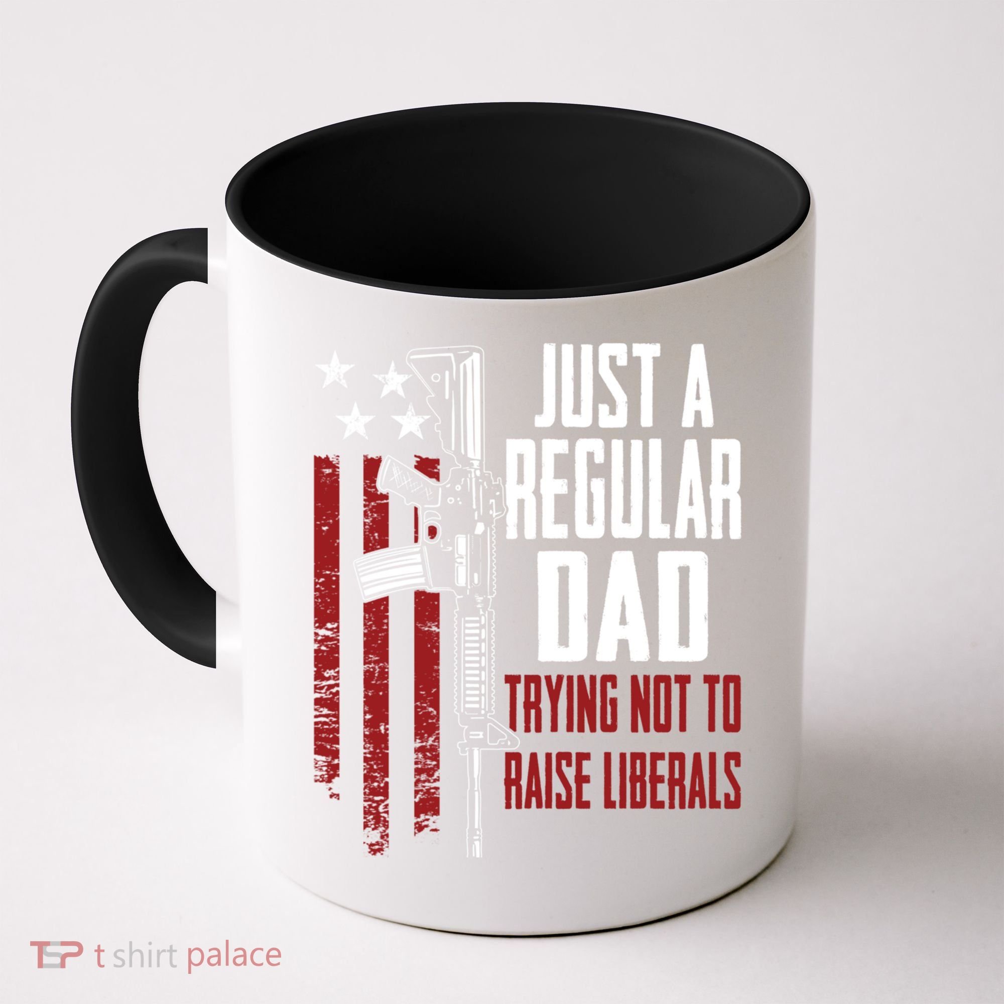 Just A Regular Dad Trying Not To Raise Liberals Funny Gift Gun Rights Gift Coffee Mug