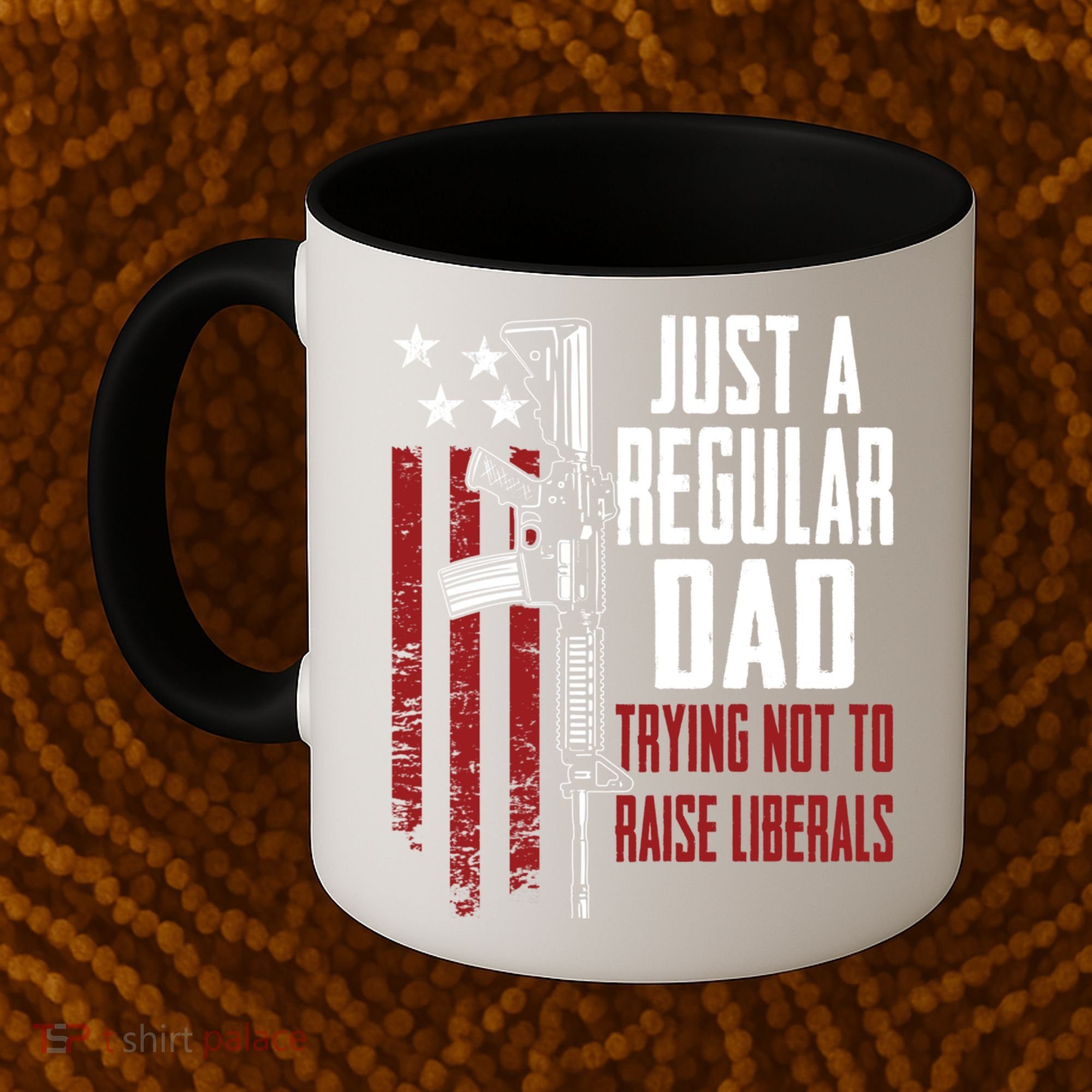 Just A Regular Dad Trying Not To Raise Liberals Funny Gift Gun Rights Gift Coffee Mug