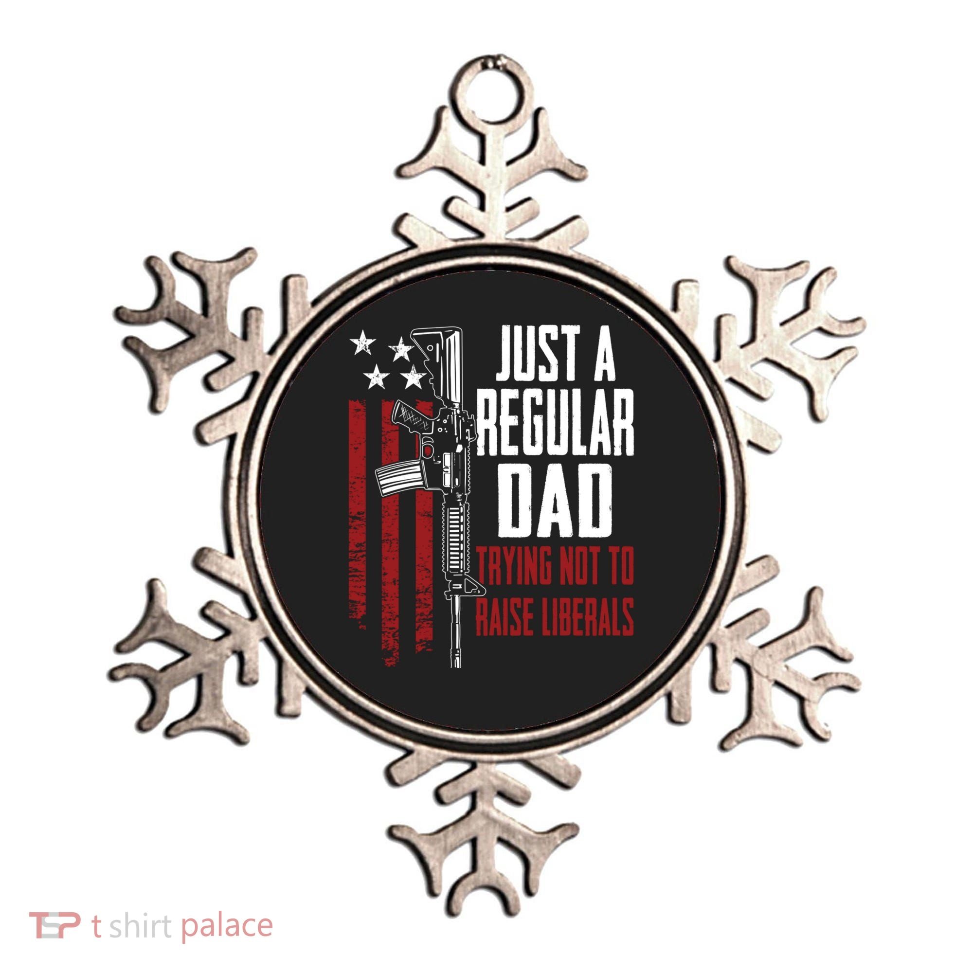 Just A Regular Dad Trying Not To Raise Liberals Funny Gift Gun Rights Gift Ornament