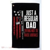 Just A Regular Dad Trying Not To Raise Liberals Funny Gift Gun Rights Gift Golf Towel thumb 0