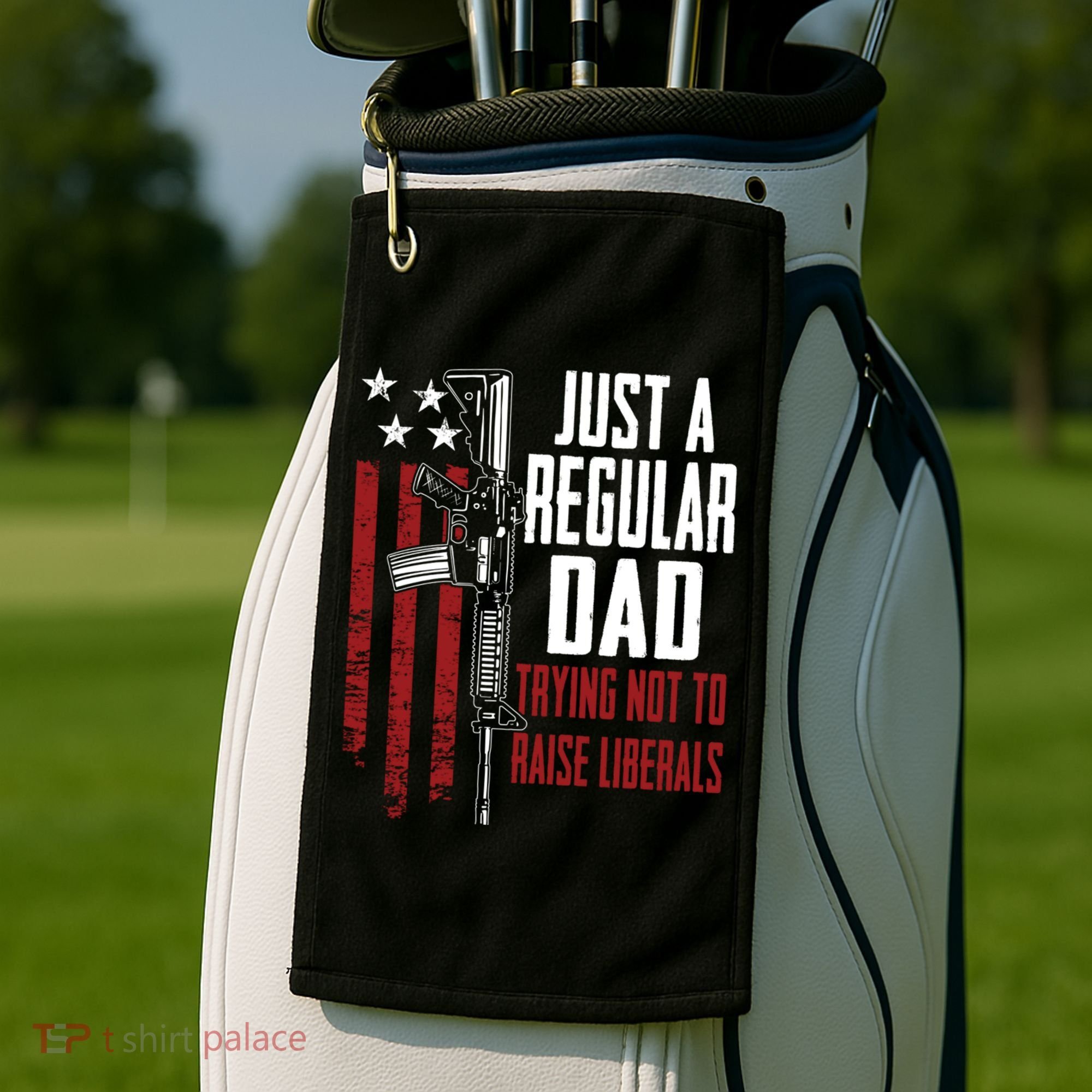 Just A Regular Dad Trying Not To Raise Liberals Funny Gift Gun Rights Gift Golf Towel