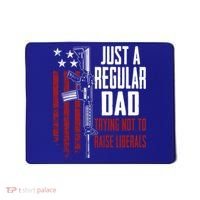 Just A Regular Dad Trying Not To Raise Liberals Funny Gift Gun Rights Gift Mousepad thumb 0