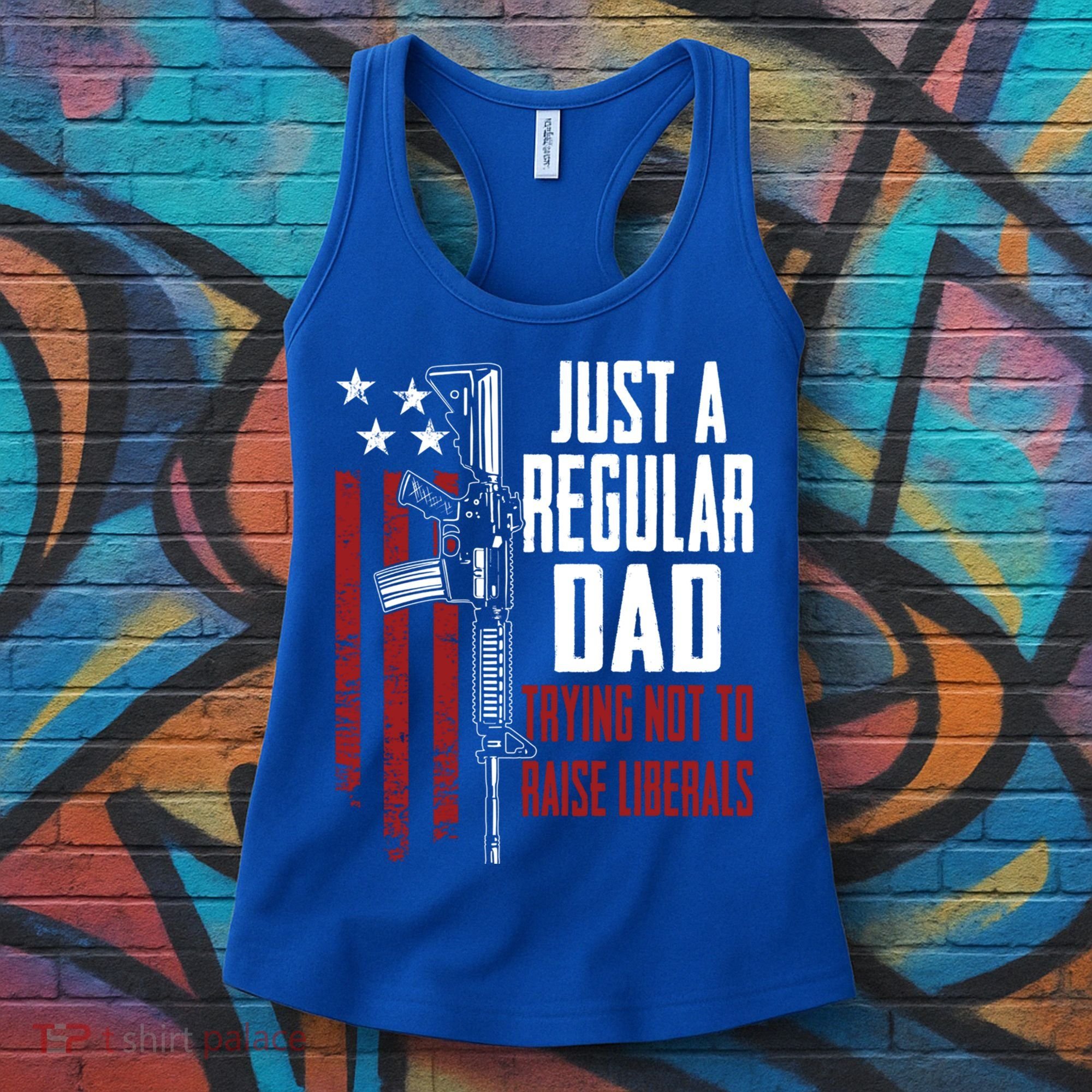 Just A Regular Dad Trying Not To Raise Liberals Funny Gift Gun Rights Gift Women's Tank Top