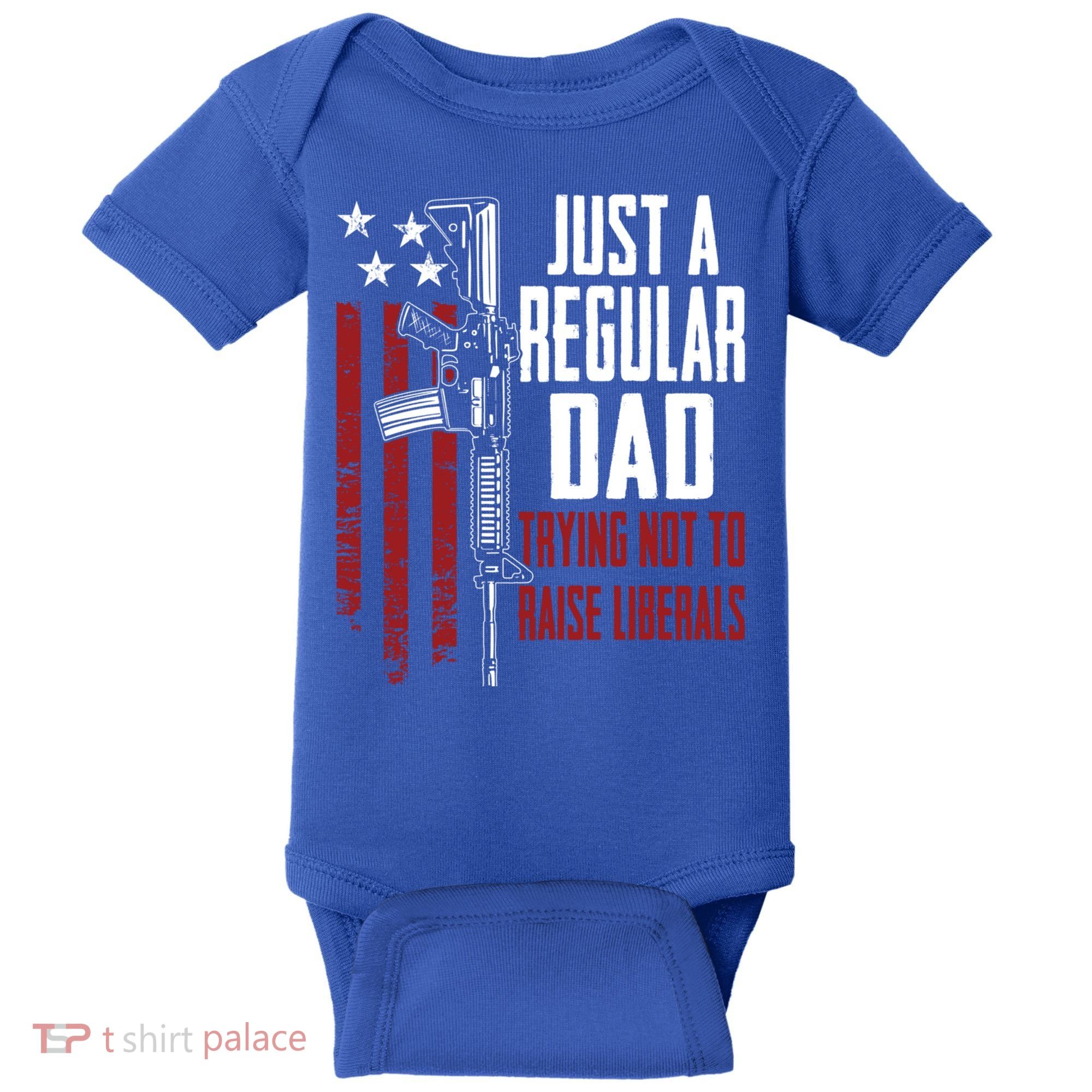 Just A Regular Dad Trying Not To Raise Liberals Funny Gift Gun Rights Gift Baby Bodysuit