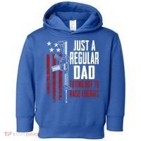 Just A Regular Dad Trying Not To Raise Liberals Funny Gift Gun Rights Gift Toddler Hoodie thumb 0