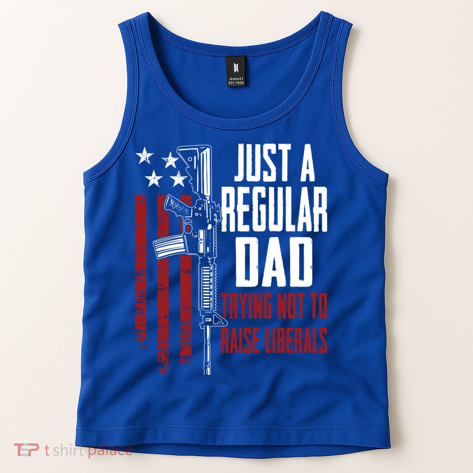 Just A Regular Dad Trying Not To Raise Liberals Funny Gift Gun Rights Gift Tank Top