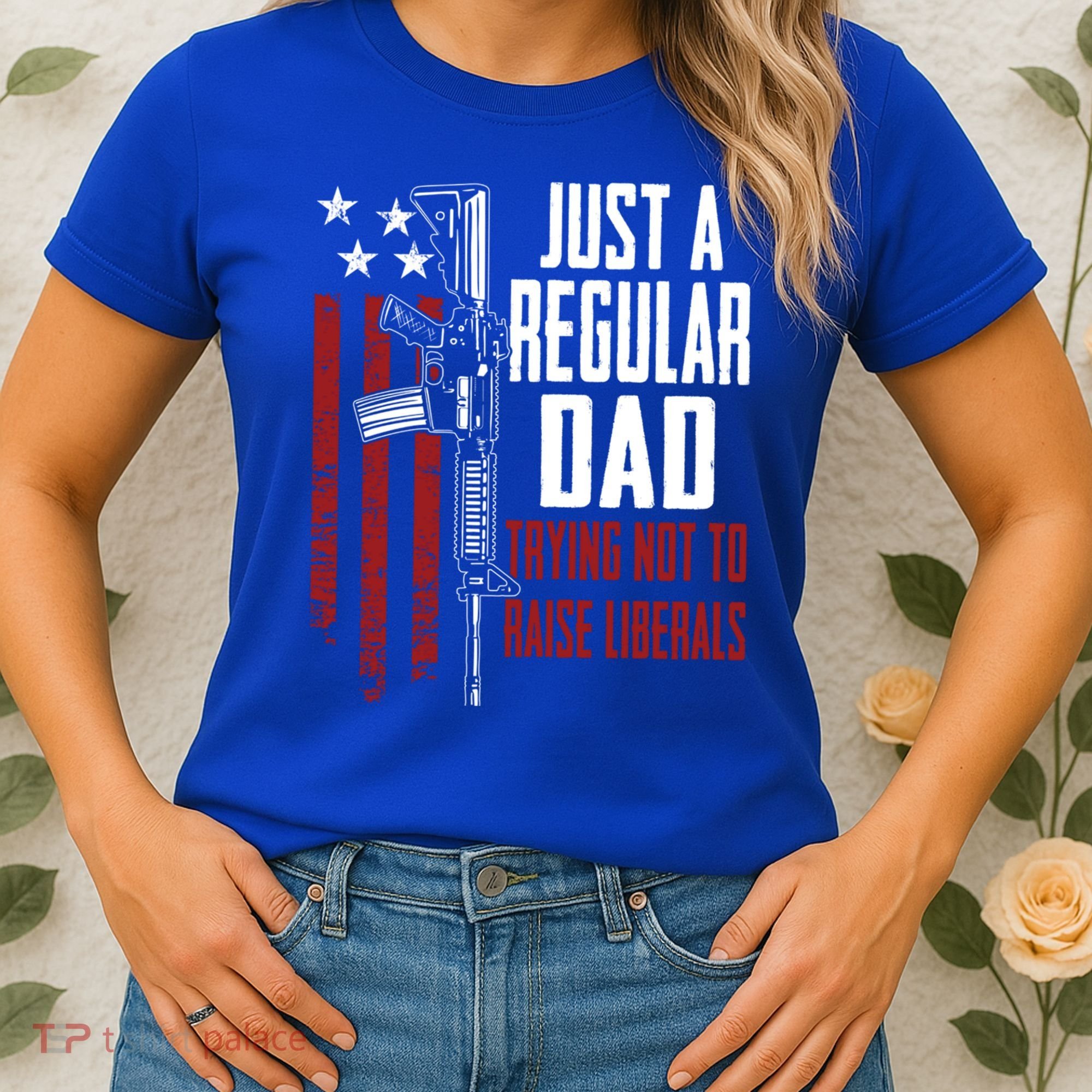 Just A Regular Dad Trying Not To Raise Liberals Funny Gift Gun Rights Gift Women's T-Shirt