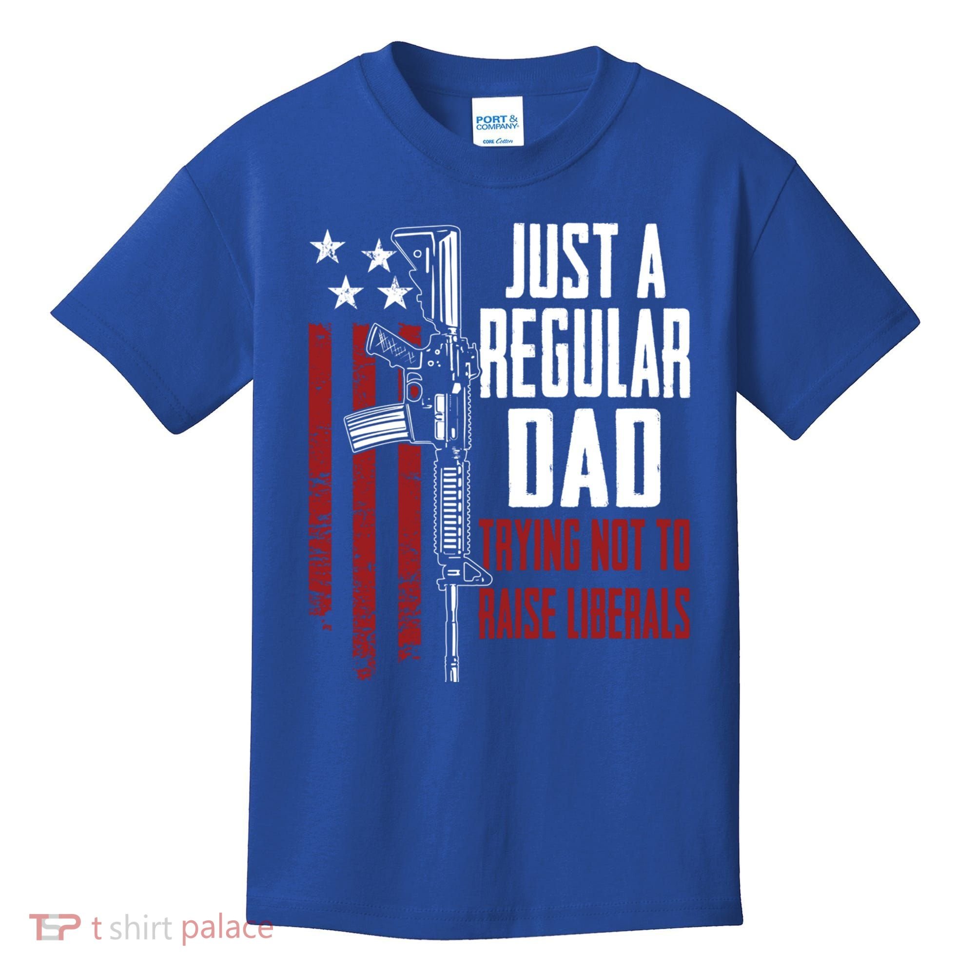 Just A Regular Dad Trying Not To Raise Liberals Funny Gift Gun Rights Gift Kids T-Shirt