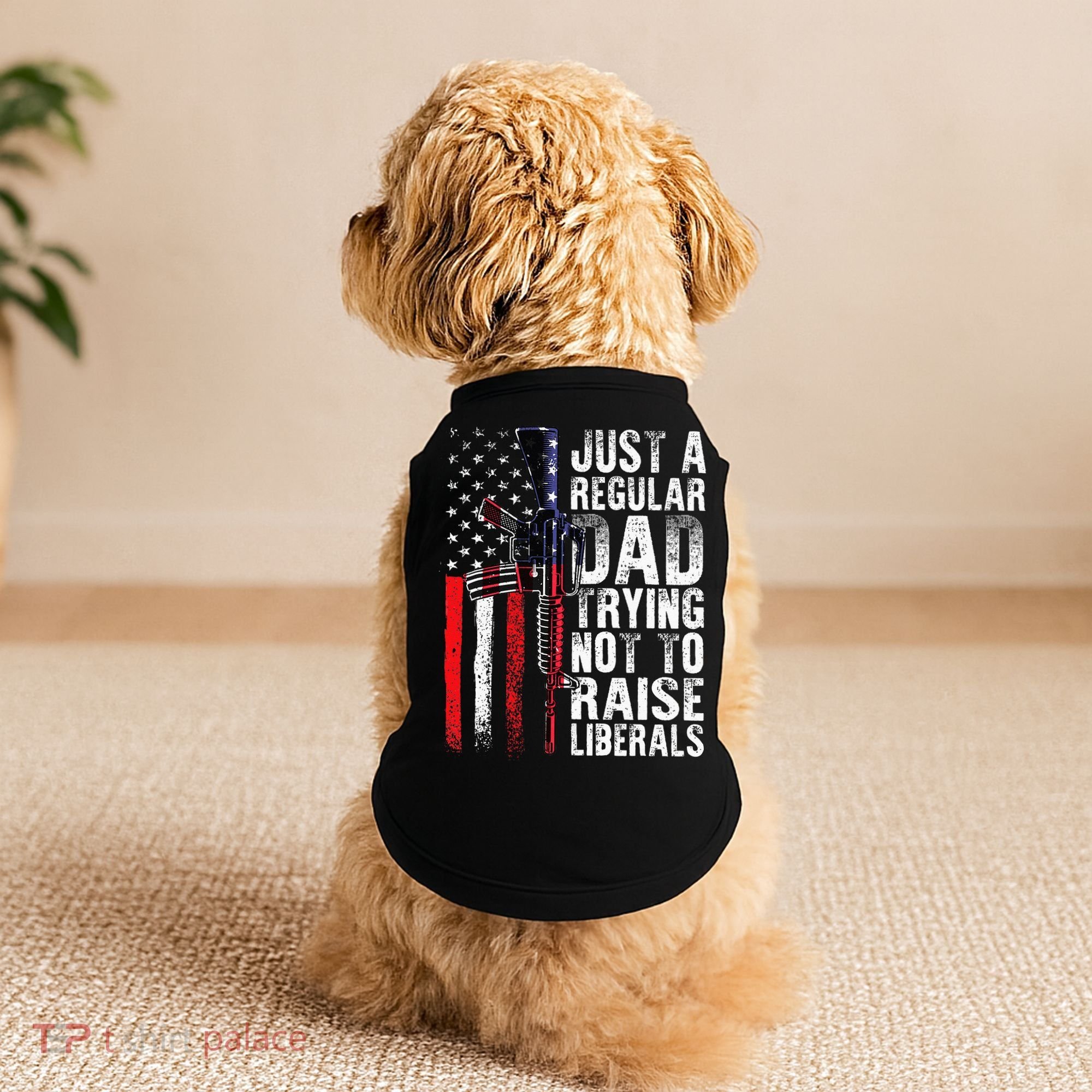 Just A Regular Dad Trying Not To Raise Liberals Fathers Day Doggie Tank