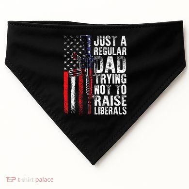 Just A Regular Dad Trying Not To Raise Liberals Fathers Day USA-Made Doggie Bandana