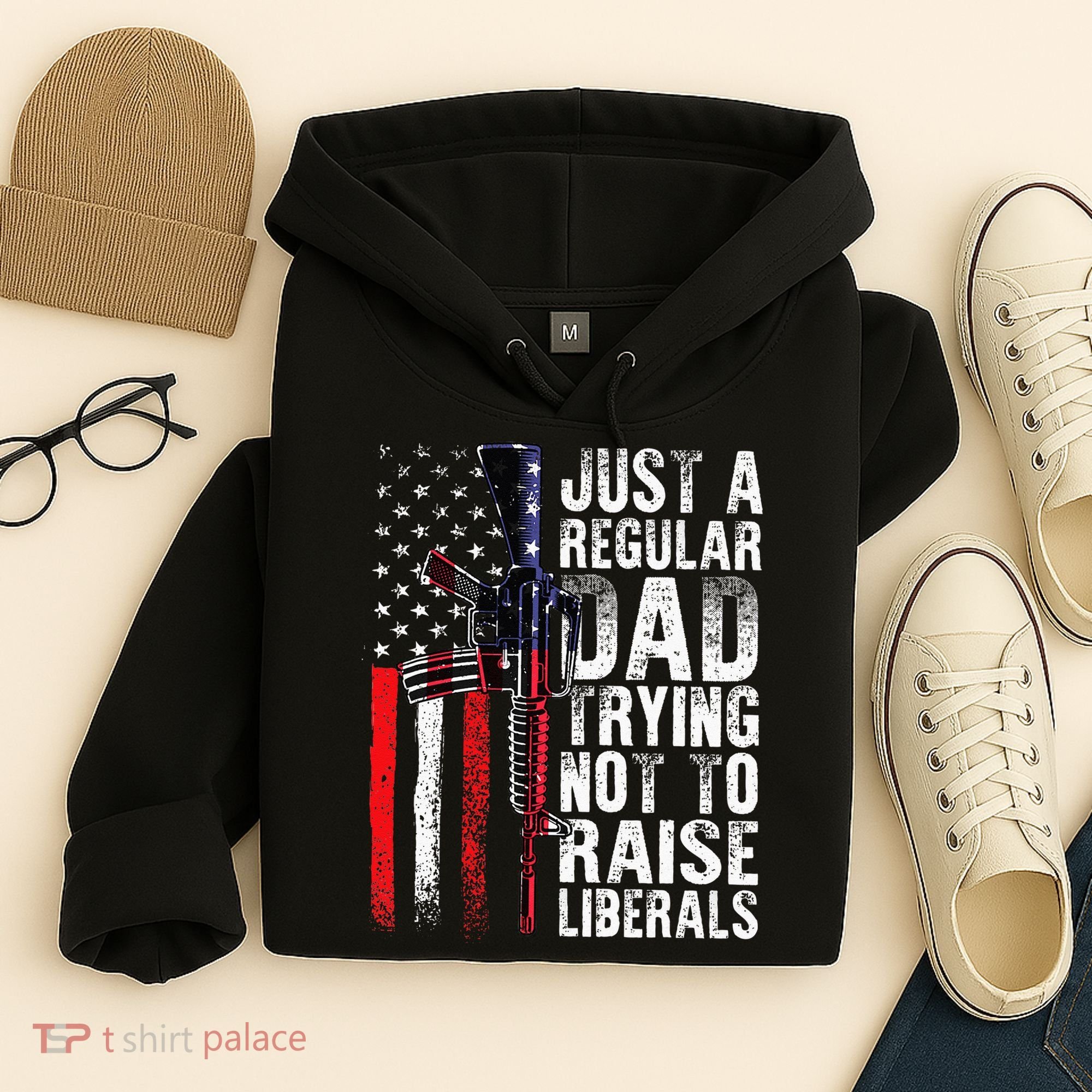 Just A Regular Dad Trying Not To Raise Liberals Fathers Day Hoodie