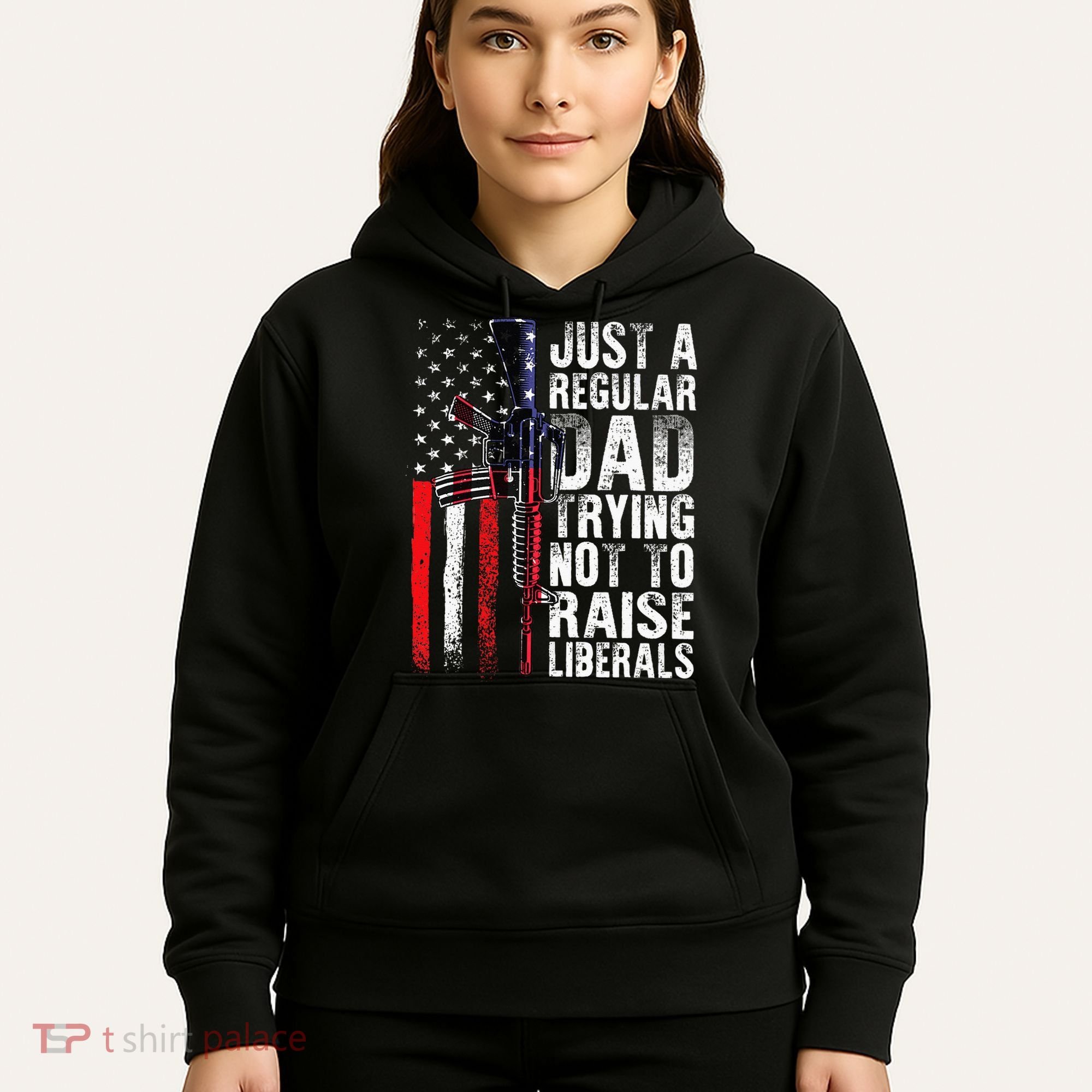 Just A Regular Dad Trying Not To Raise Liberals Fathers Day Hoodie