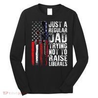 Just A Regular Dad Trying Not To Raise Liberals Fathers Day Long Sleeve Shirt thumb 0