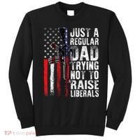 Just A Regular Dad Trying Not To Raise Liberals Fathers Day Sweatshirt thumb 0