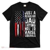 Just A Regular Dad Trying Not To Raise Liberals Fathers Day T-Shirt thumb 0