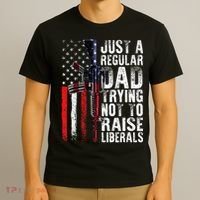Just A Regular Dad Trying Not To Raise Liberals Fathers Day T-Shirt thumb 3