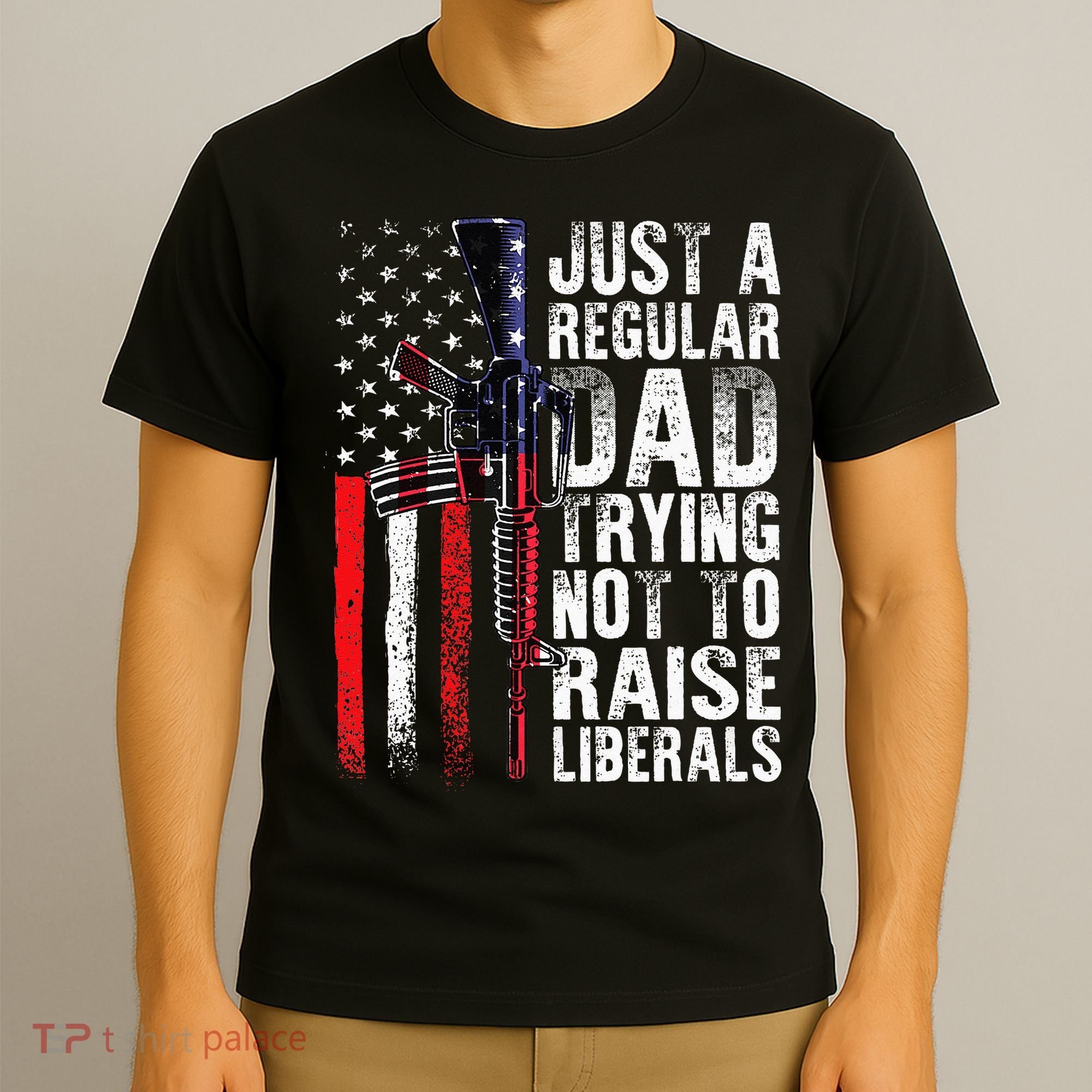 Just A Regular Dad Trying Not To Raise Liberals Fathers Day T-Shirt