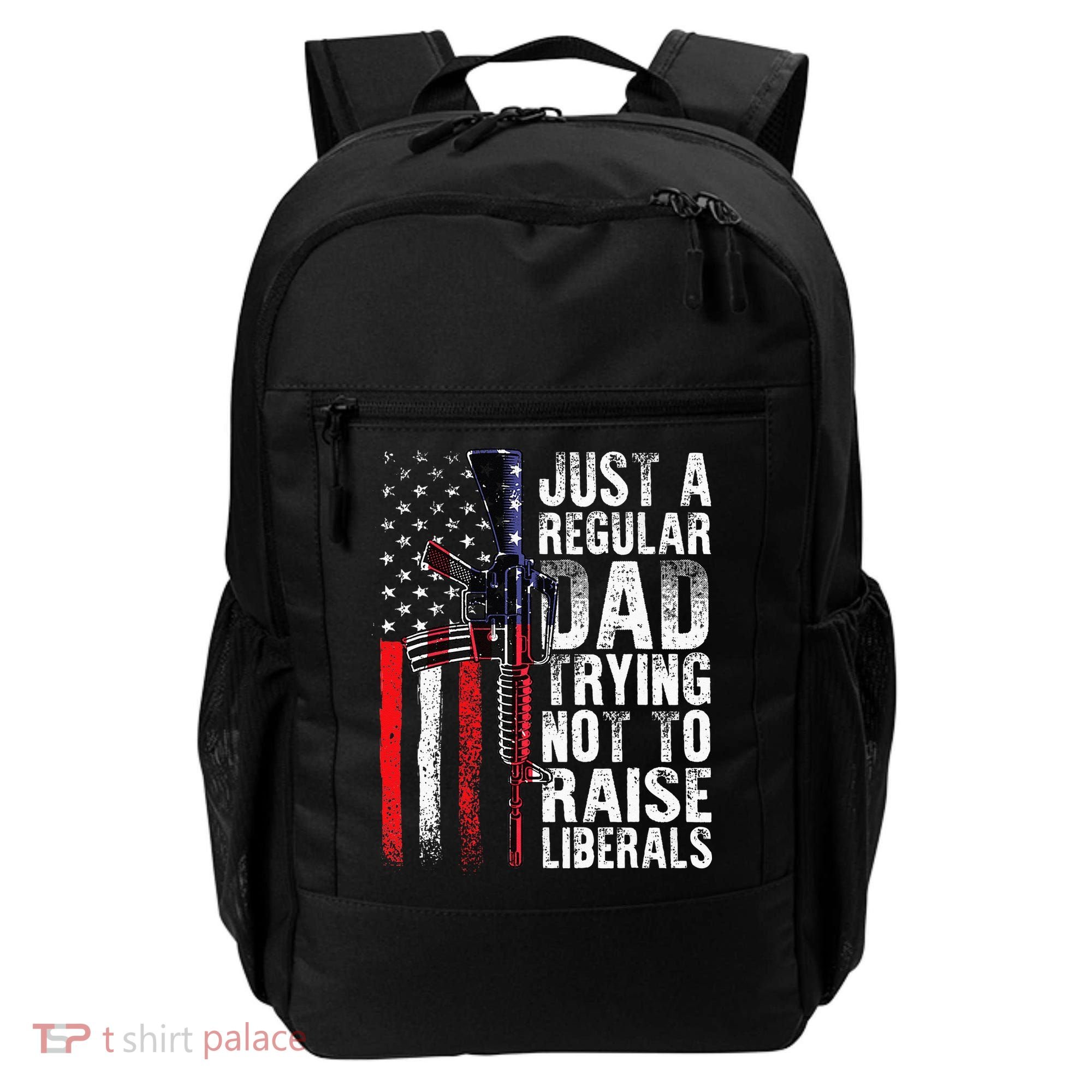 Just A Regular Dad Trying Not To Raise Liberals Fathers Day Backpack