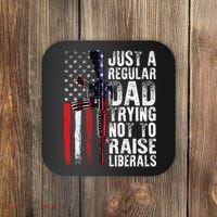 Just A Regular Dad Trying Not To Raise Liberals Fathers Day Coaster thumb 0