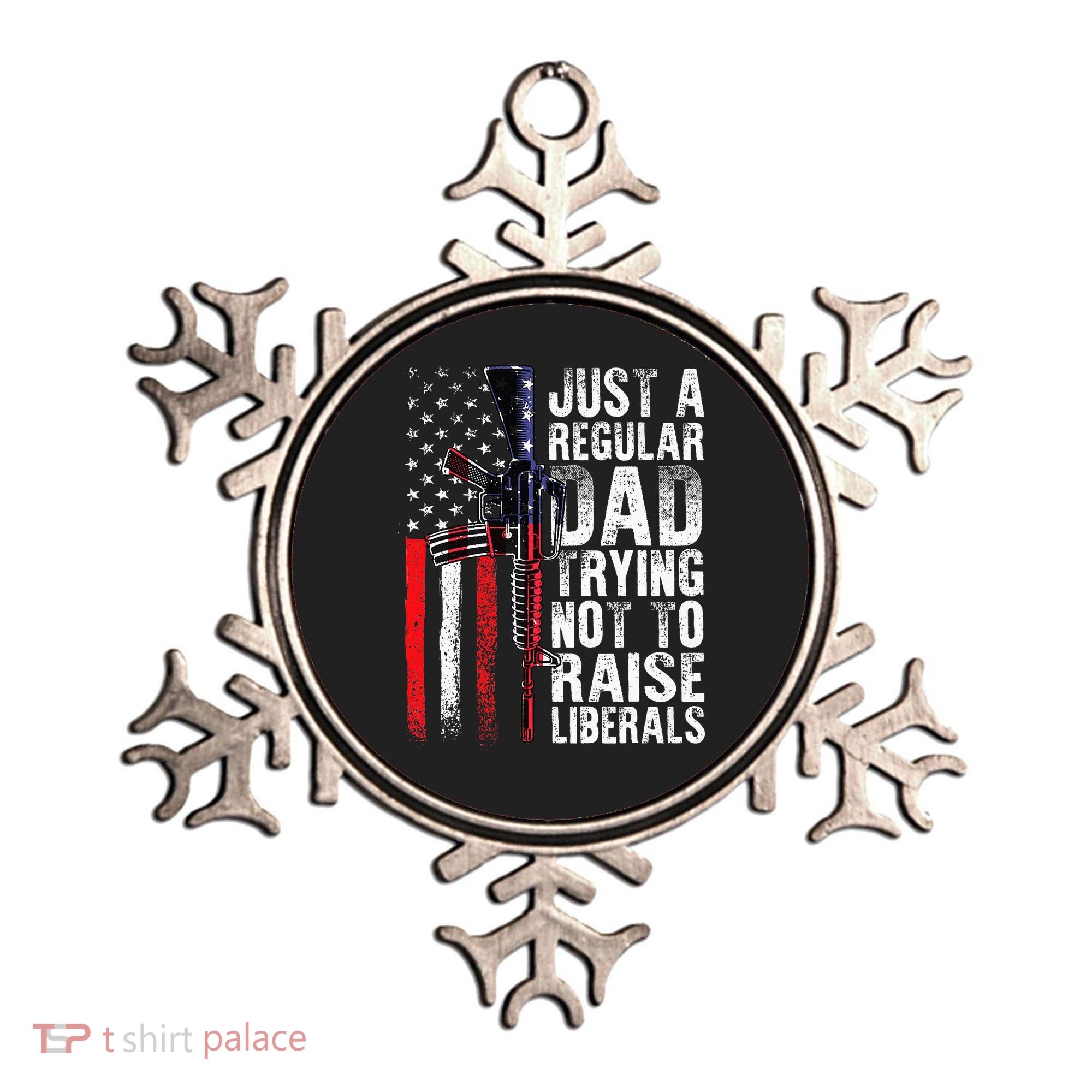 Just A Regular Dad Trying Not To Raise Liberals Fathers Day Ornament