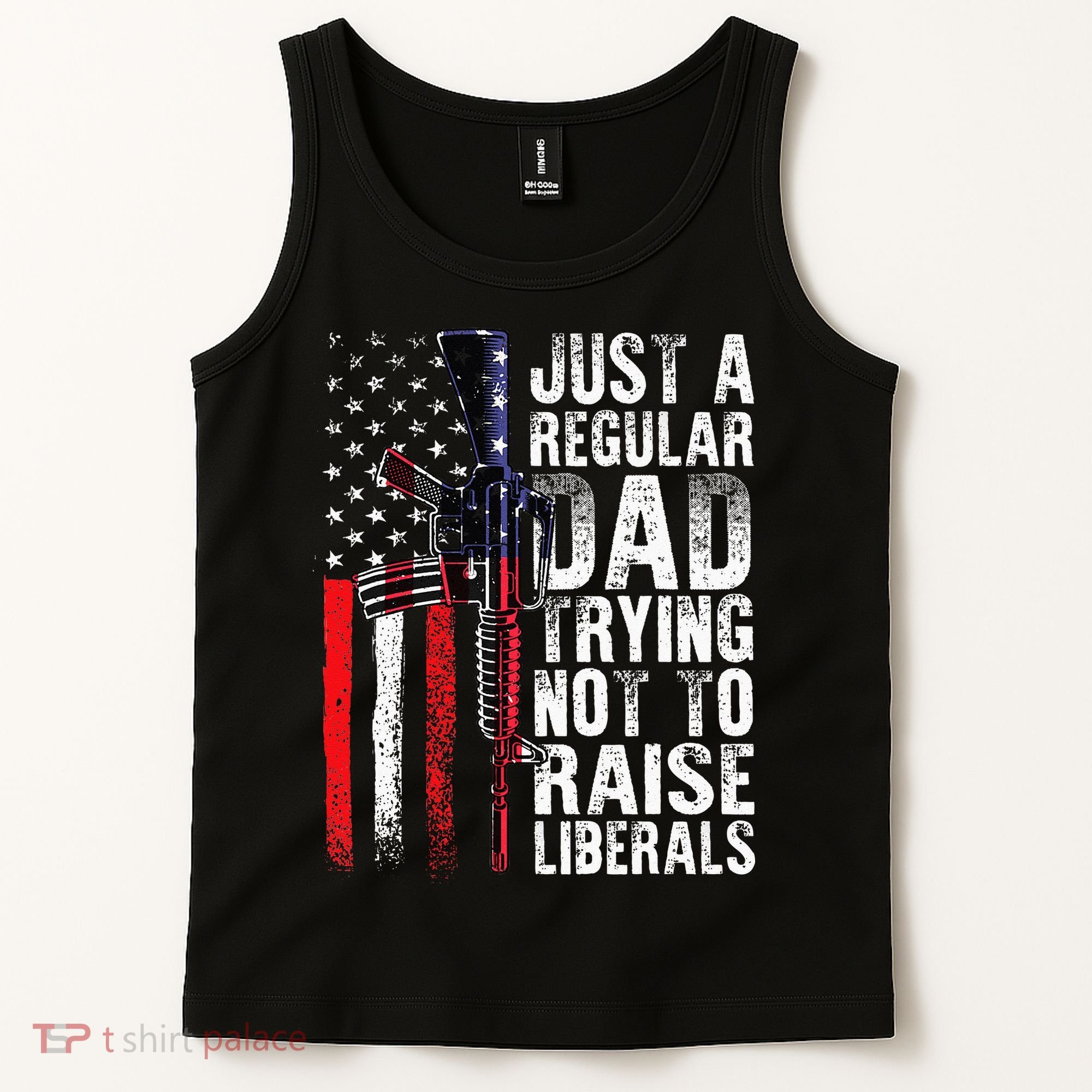 Just A Regular Dad Trying Not To Raise Liberals Fathers Day Tank Top