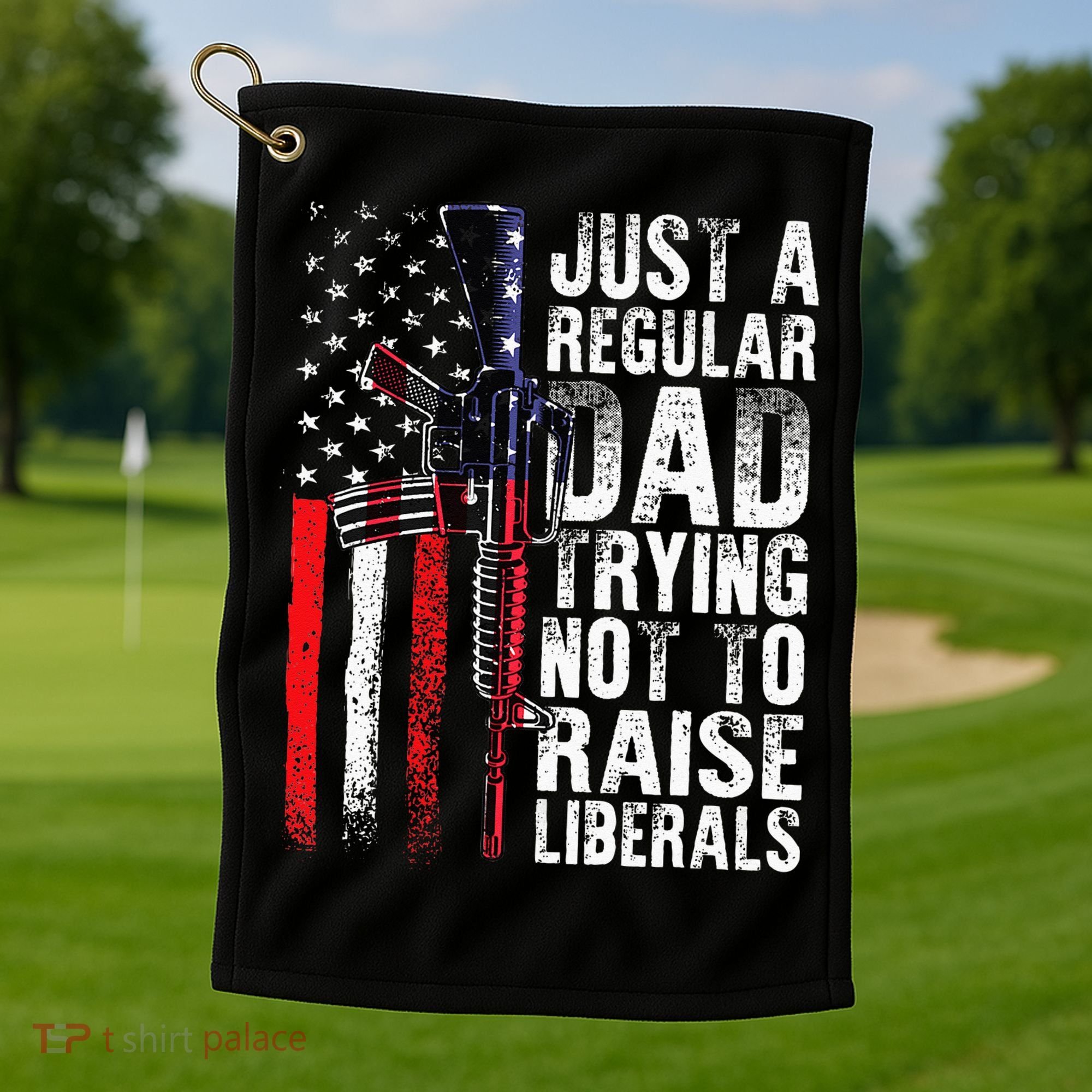 Just A Regular Dad Trying Not To Raise Liberals Fathers Day Golf Towel