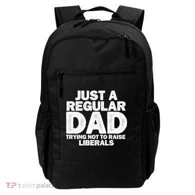 Just A Regular Dad Trying Not To Raise Liberals Backpack