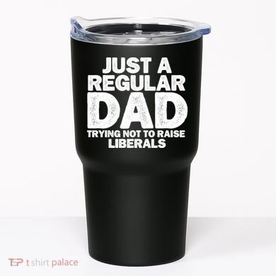 Just A Regular Dad Trying Not To Raise Liberals Tumbler