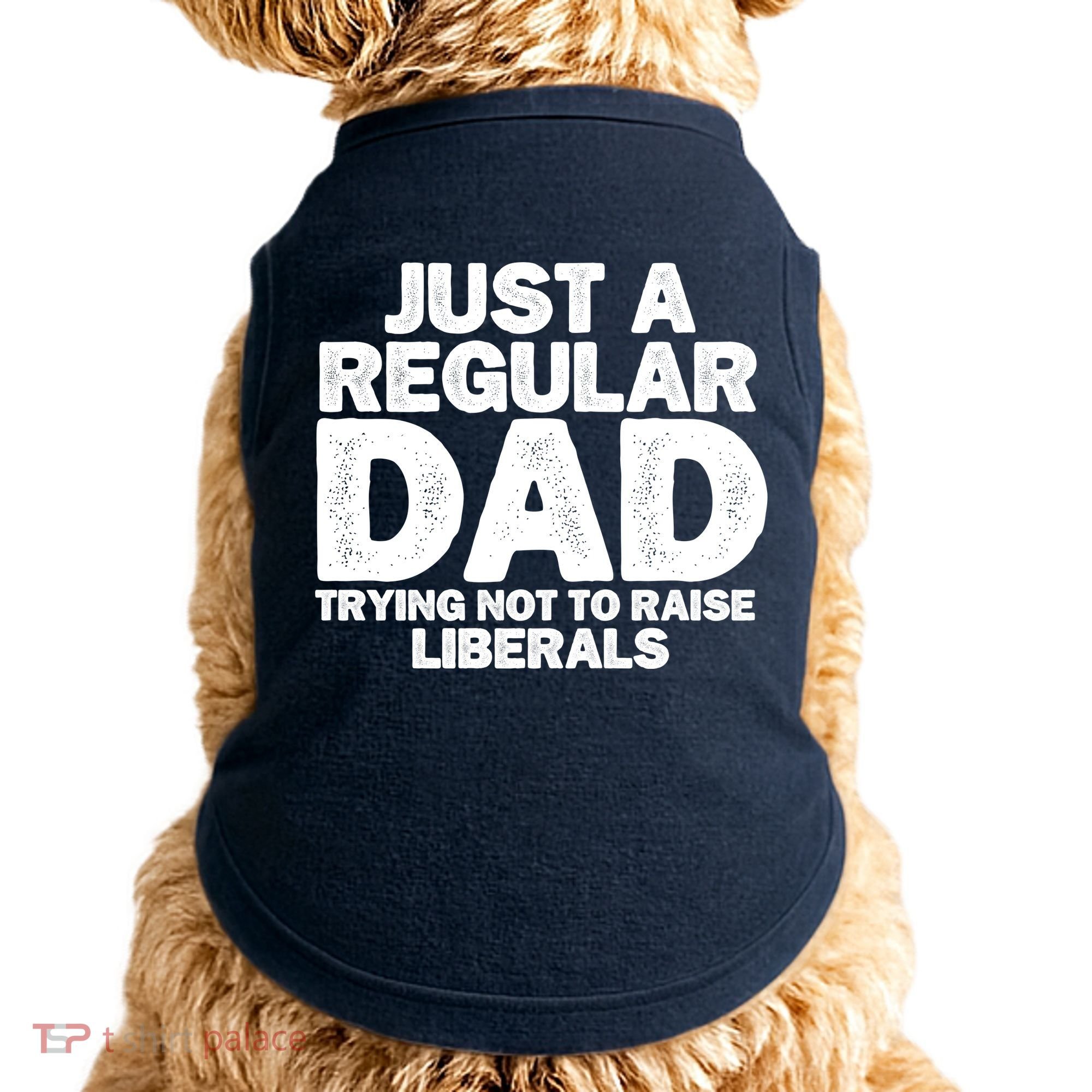 Just A Regular Dad Trying Not To Raise Liberals Doggie Tank