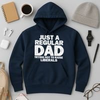 Just A Regular Dad Trying Not To Raise Liberals Hoodie thumb 3