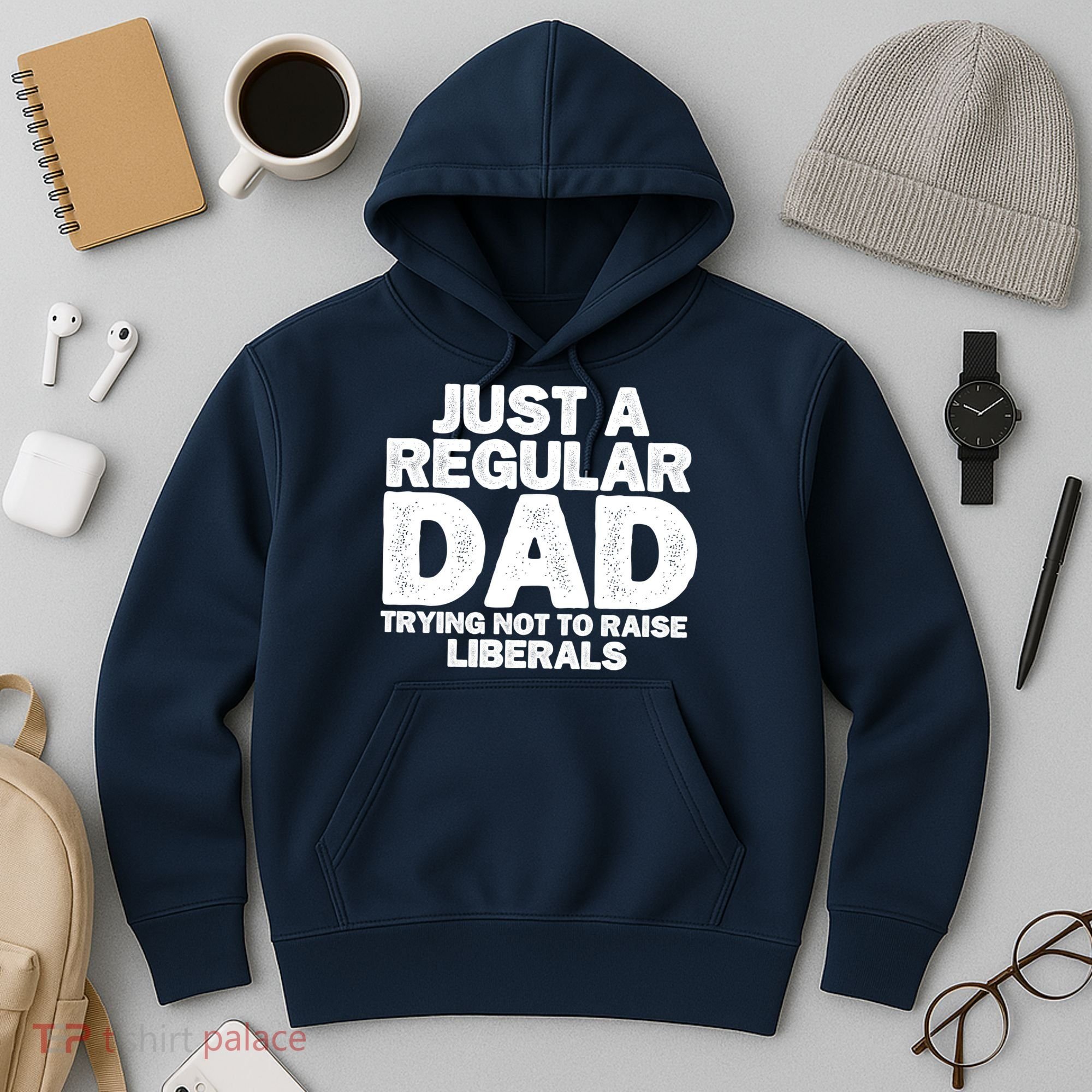 Just A Regular Dad Trying Not To Raise Liberals Hoodie