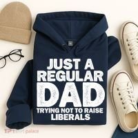 Just A Regular Dad Trying Not To Raise Liberals Hoodie thumb 4