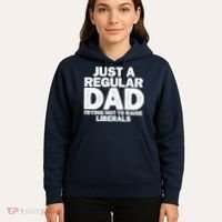 Just A Regular Dad Trying Not To Raise Liberals Hoodie thumb 5