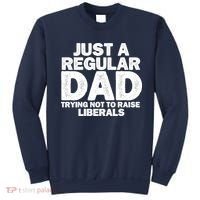 Just A Regular Dad Trying Not To Raise Liberals Sweatshirt thumb 0