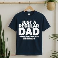 Just A Regular Dad Trying Not To Raise Liberals T-Shirt thumb 2